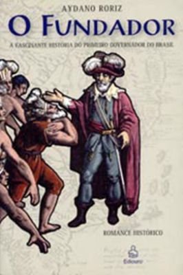 O Fundador: A Fascinante História do Primeiro Governador do Brasil