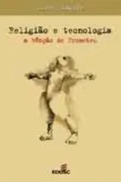 Religião e Tecnologia a Bênção de Prometeu