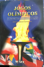 Jogos Olímpicos o outro lado da competição de José Maurício Capinussú