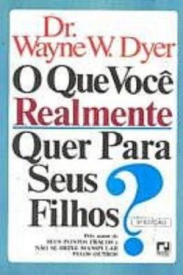 O QUE VOCE REALMENTE QUER PARA SEUS FILHOS