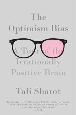 The Optimism Bias: a Tour of the Irrationally Positive Brain