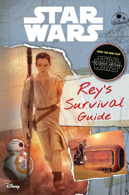 Star Wars: the Force Awakens: Reys Survival Guide