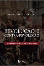 Revolução e contra- revolução- tratado sobre a crise do Ocidente Cristão