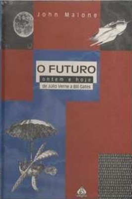 O Futuro Ontem e Hoje: de Júlio Verne a Bill Gates
