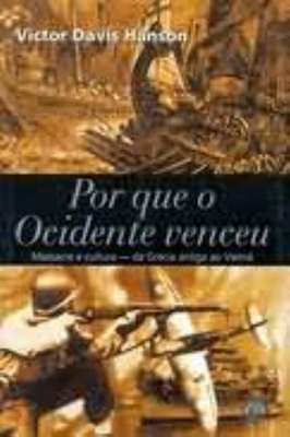 Por Que o Ocidente Venceu Masacre e Cultura da Grécia Antiga ao Vietnã