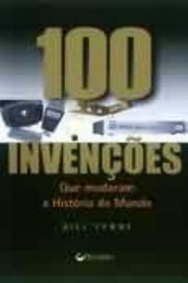 100 Invenções Que Mudaram a História do Mundo
