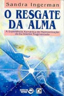 O Resgate da Alma - a Experiencia Xamanica de Harmonização