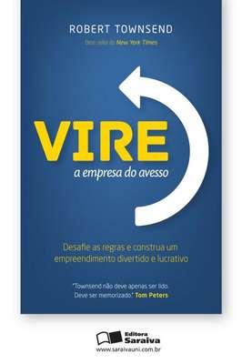 Vire a Empresa do Avesso - Desafie as Regras e Construa Um...