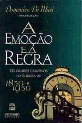 Emoção e a Regra: Grupos Criativos na Europa - (1850/1950)