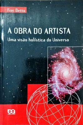 A Obra do Artista: uma Visao Holistica do Universo