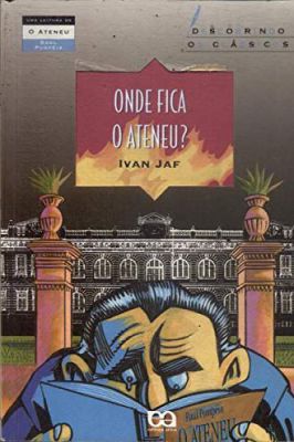 Onde Fica o Ateneu? (descobrindo os Clássicos)