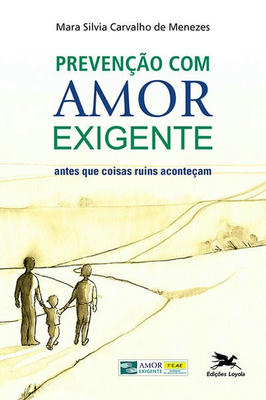 Prevenção Com Amor Exigente: Antes Que Coisas Ruins Aconteçam