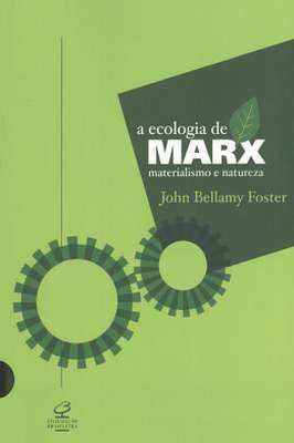 A Ecologia de Marx Materialismo e Natureza