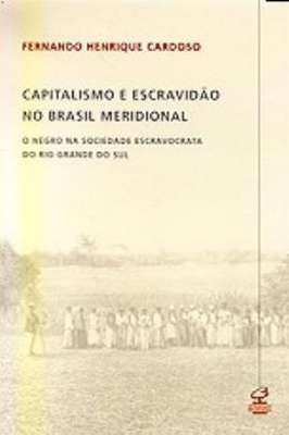 Capitalismo e Escravidão no Brasil Meridional - o Negro na Sociedade..