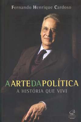 A Arte da Política - a História Que Vivi