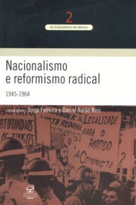 Nacionalismo e Reformismo Radical: 1945/1964
