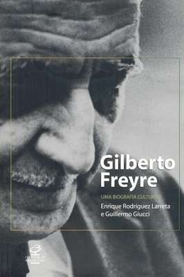 Gilberto Freyre uma Biografia Cultural