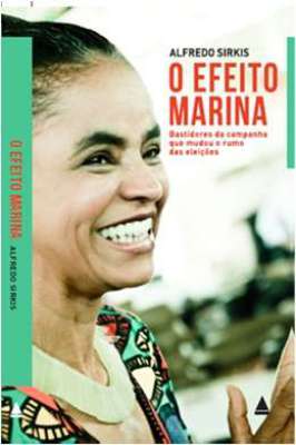 O Efeito Marina - Bastidores da Campanha Que Mudou o Rumo das Eleições