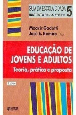 Educação de Jovens e Adultos Teoria, Prática e Proposta