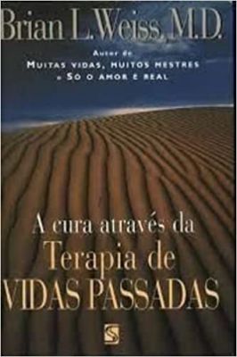 A Cura Através da Terapia de Vidas Passadas