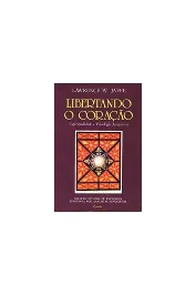 Libertando o coração- espiritualidade e psicologia junguiana