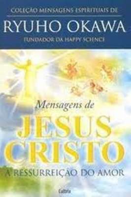 Mensagens de Jesus Cristo - a Ressurreição do Amor