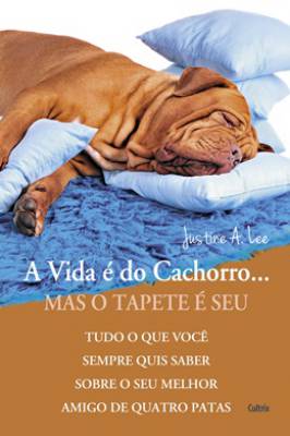 A Vida é do Cachorro... Mas o Tapete é Seu