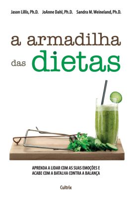 A Armadilha das Dietas - Aprenda a Lidar Com as Suas Emoções...