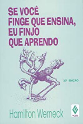 Se Você Finge Que Ensina, Eu Finjo Que Aprendo
