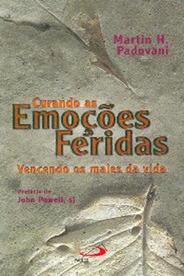 Curando as Emoções Feridas: Vencendo os Males da Vida