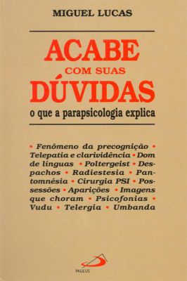 Acabe Com Suas Dúvidas: o Que a Parapsicologia Explica