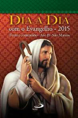 Dia a Dia Com o Evangelho - 2015 Texto e Comentário Ano B São Marcos