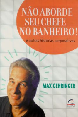 Não Aborde Seu Chefe no Banheiro! e Outras Histórias Corporativas
