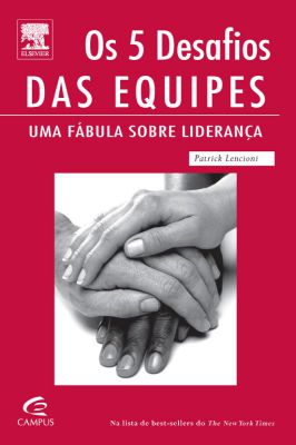 Os 5 Desafios das Equipes - uma Fábula Sobre Liderança