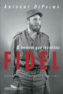 O Homem Que Inventou Fidel