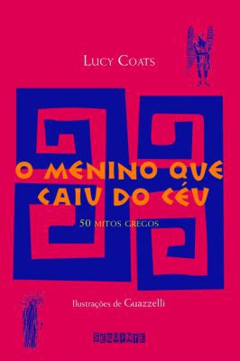 O Menino Que Caiu do Céu - 50 Mitos Gregos