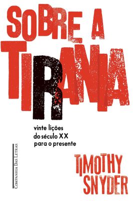 Sobre a Tirania - Vinte Lições do Século XX para o Presente
