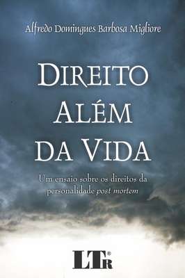 Direito Além da Vida- um Ensaio Sobre os Direitos da Personalidade...