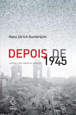 Depois de 1945 - Latência Como Origem do Presente