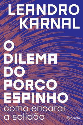O dilema do porco-espinho. Como encarar a solidao