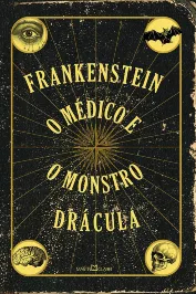 Frankenstein + O Médico e o Monstro + Drácula