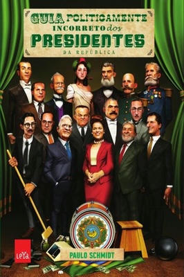 Guia Politicamente Incorreto dos Presidentes da Republica