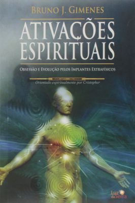 Ativações Espirituais: Obsessão e Evolução Pelos Implantes Extrafísico
