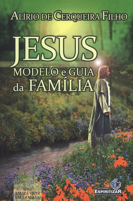Jesus: Modelo e Guia da Familia