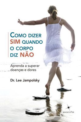 Como Dizer Sim Quando o Corpo Diz Não