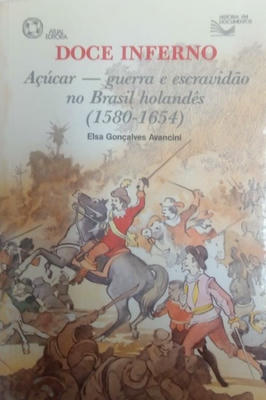 Doce Inferno Açúcar Guerra e Escravidão no Brasil Holandês (1580-1654)