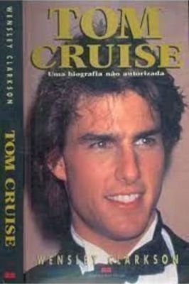 Tom Cruise - uma Biografia Não Autorizada