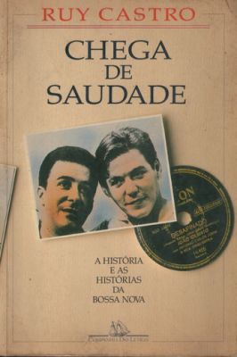 Chega de Saudade: a História e as Histórias da Bossa Nova