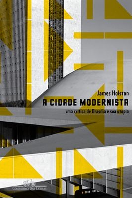 A Cidade Modernista - uma Crítica de Brasília e Sua Utopia