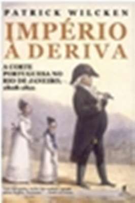 Império à Deriva: a Corte Portuguesa no Rio de Janeiro (1808/1821)